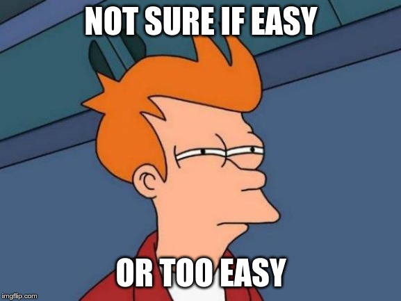 Fry, Easy or Too Easy